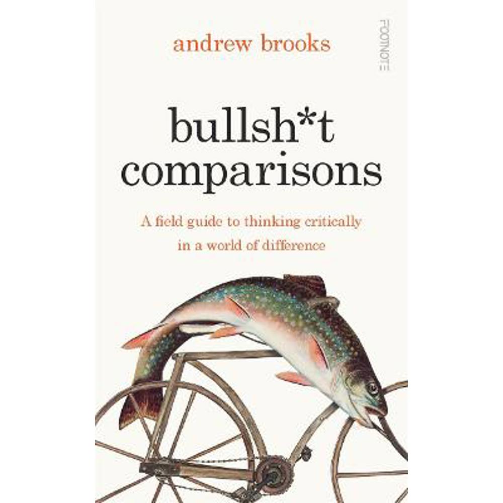 Bullsh*t Comparisons: A field guide to thinking critically in a world of difference (Hardback) - Andrew Brooks